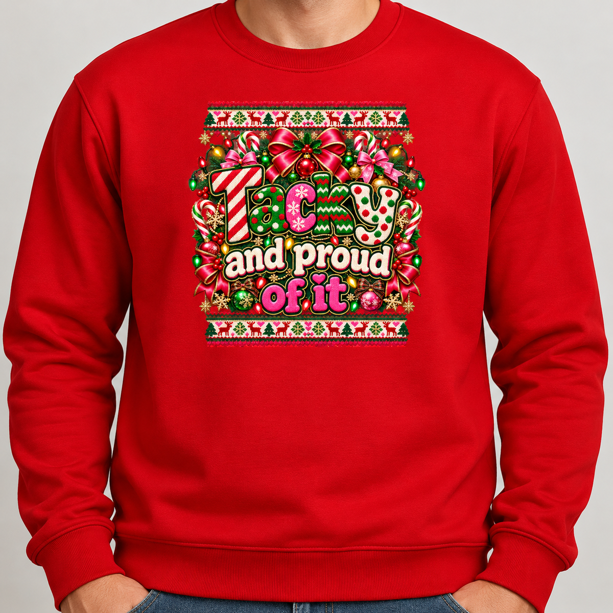 Funny Ugly Christmas Sweater – Tacky and Proud of It